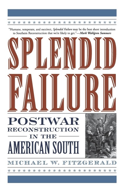 Splendid Failure: Postwar Reconstruction in the American South