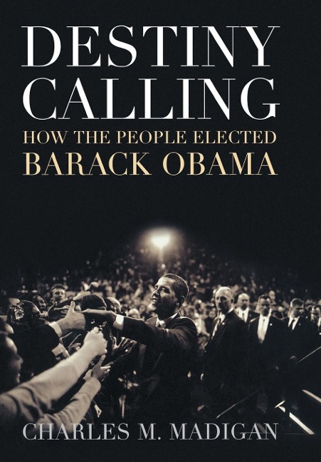 Destiny Calling: How the People Elected Barack Obama