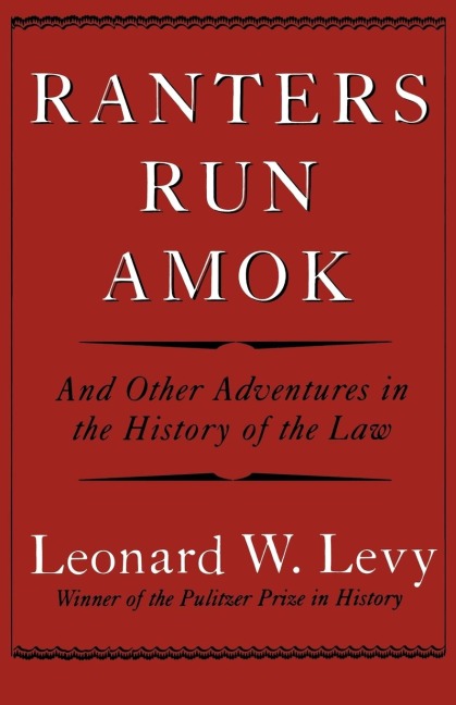 Ranters Run Amok: And Other Adventures in the History of the Law
