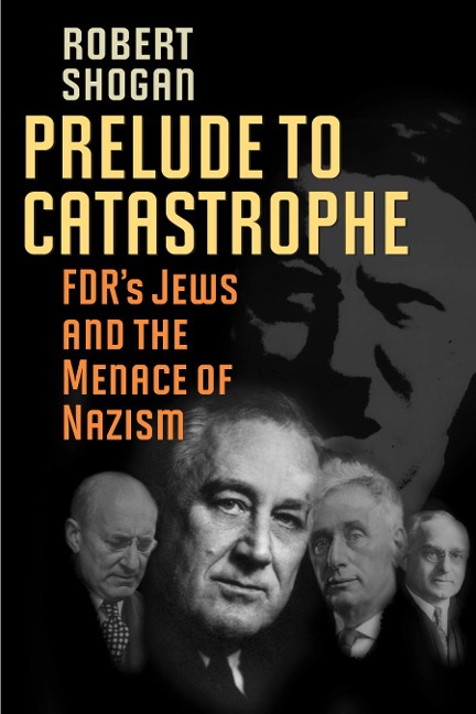 Prelude to Catastrophe: FDRs Jews and the Menace of Nazism