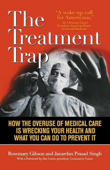 Treatment Trap: How the Overuse of Medical Care is Wrecking Your Health and What You Can Do to Prevent It