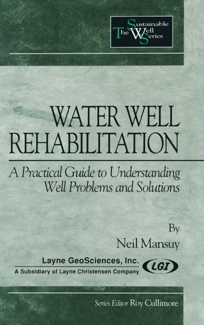 Water Well Rehabilitation: A Practical Guide to Understanding Well Problems and Solutions