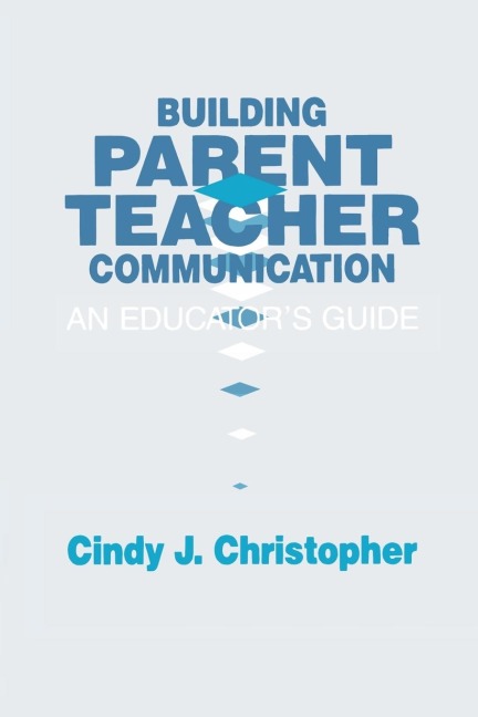 Building Parent-Teacher Communication: An Educators Guide