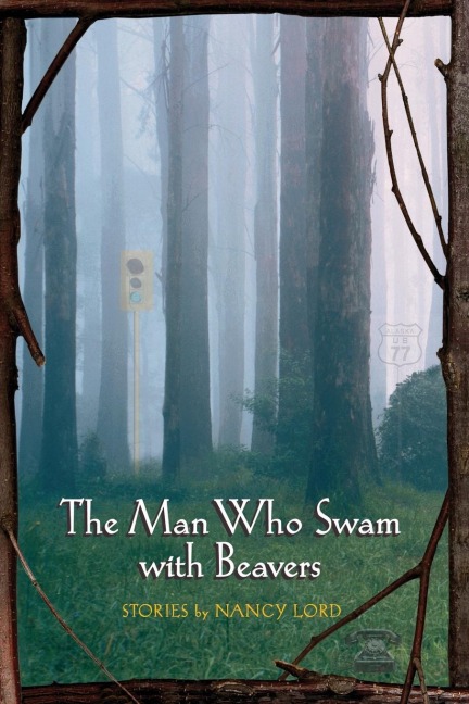 The Man Who Swam with Beavers: Stories