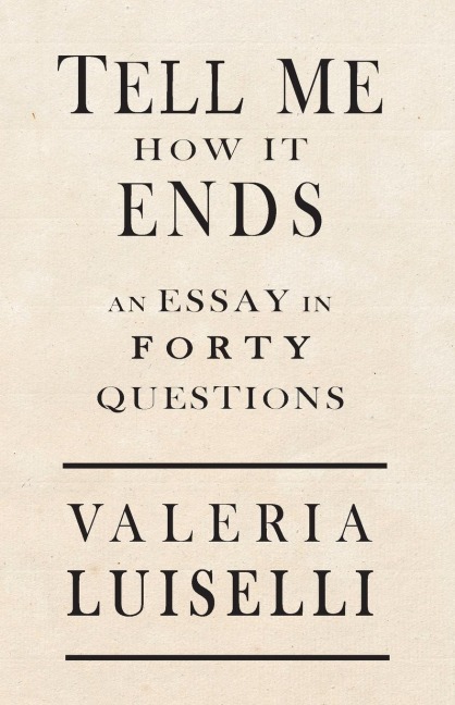 Tell Me How It Ends: An Essay in 40 Questions