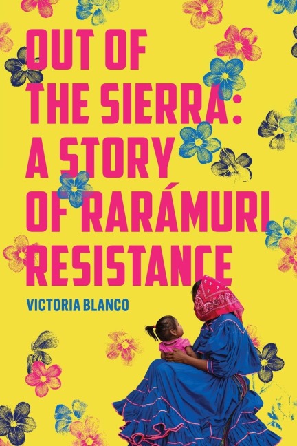 Out of the Sierra: A Story of Rarámuri Resistance