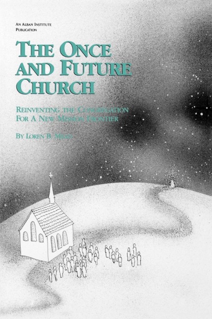 Once and Future Church: Reinventing the Congregation for a New Mission Frontier
