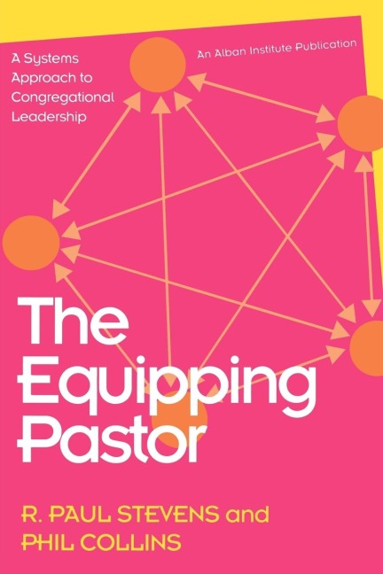 Equipping Pastor: A Systems Approach to Congregational Leadership