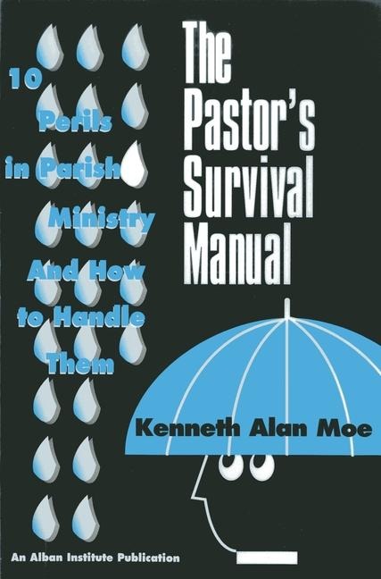 The Pastors Survival Manual: 10 Perils in Parish Ministry and How to Handle Them