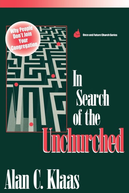 In Search of the Unchurched: Why People Dont Join Your Congregation