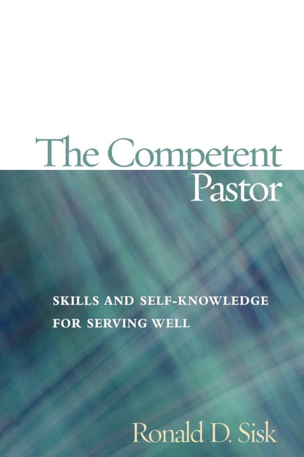 Competent Pastor: Skills and Self-Knowledge for Serving Well