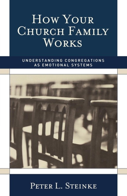 How Your Church Family Works: Understanding Congregations as Emotional Systems