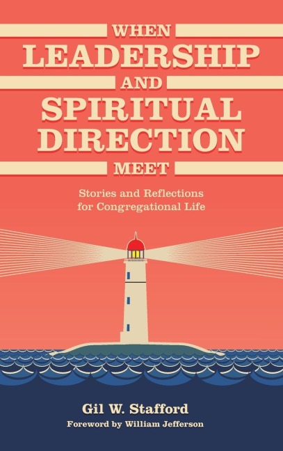 When Leadership and Spiritual Direction Meet: Stories and Reflections for Congregational Life