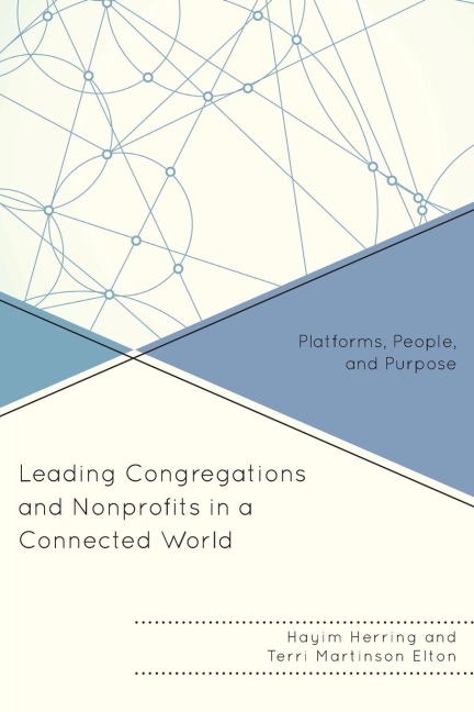 Leading Congregations and Nonprofits in a Connected World: Platforms, People, and Purpose