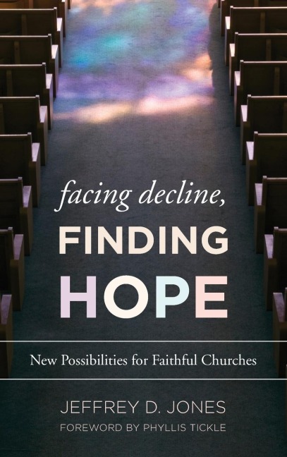 Facing Decline, Finding Hope: New Possibilities for Faithful Churches