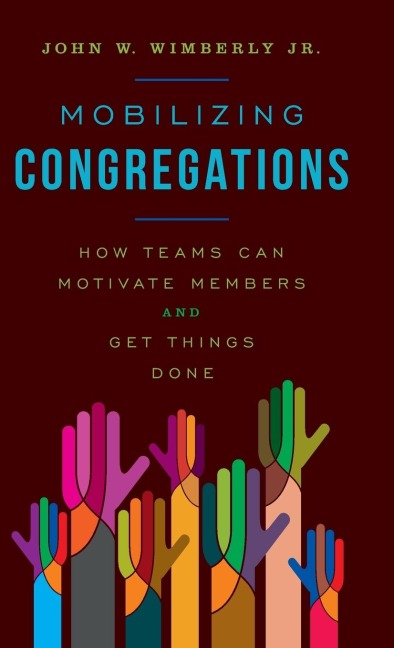 Mobilizing Congregations: How Teams Can Motivate Members and Get Things Done