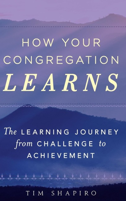 How Your Congregation Learns: The Learning Journey from Challenge to Achievement