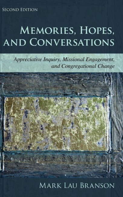 Memories, Hopes, and Conversations: Appreciative Inquiry, Missional Engagement, and Congregational Change