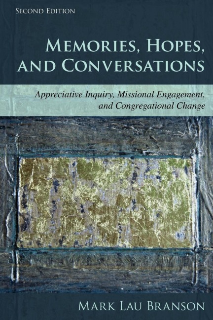 Memories, Hopes, and Conversations: Appreciative Inquiry, Missional Engagement, and Congregational Change