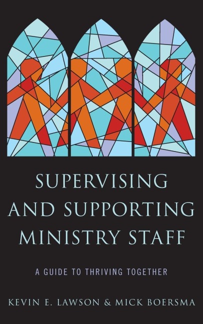 Supervising and Supporting Ministry Staff: A Guide to Thriving Together