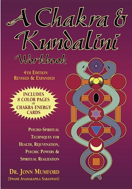 A Chakra & Kundalini Workbook: Psycho-Spiritual Techniques for Health, Rejuvenation, Psychic Powers & Spiritual Realization