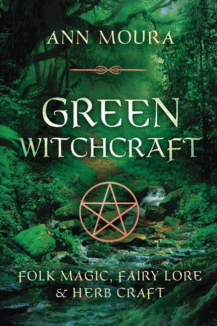 Green Witchcraft: Folk Magic, Fairy Lore & Herb Craft