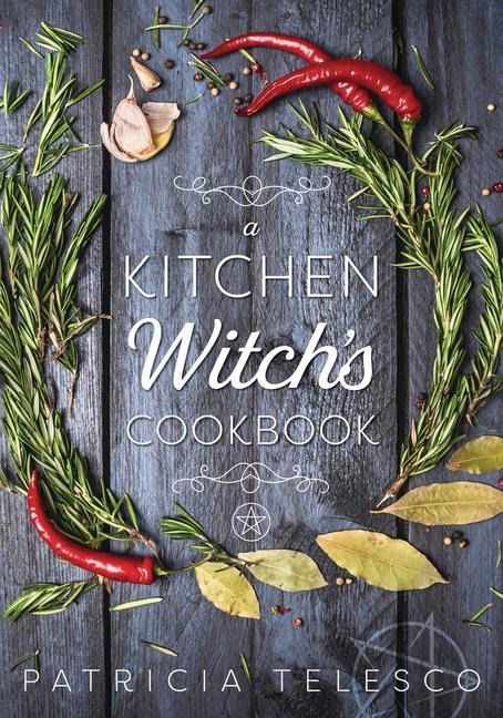 A Kitchen Witchs Cookbook