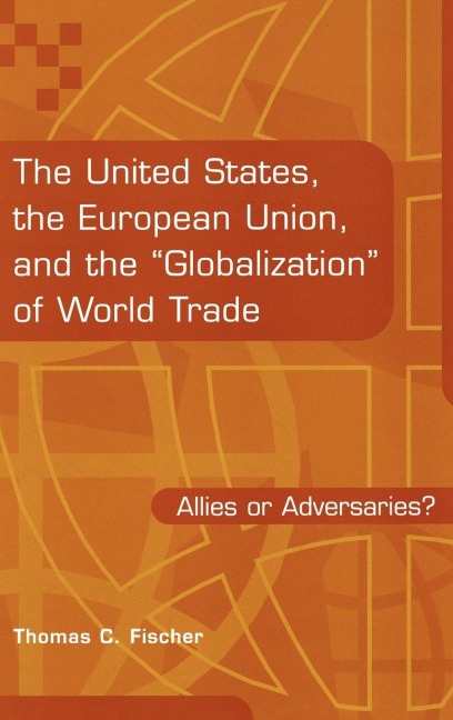 The United States, the European Union, and the Globalization of World Trade: Allies or Adversaries?