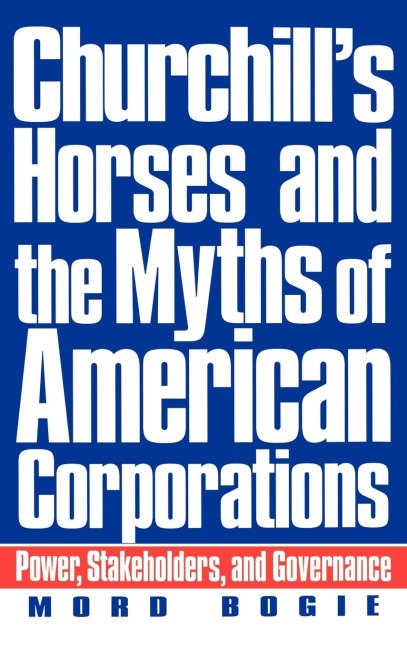 Churchills Horses and the Myths of American Corporations: Power, Stakeholders, and Governance