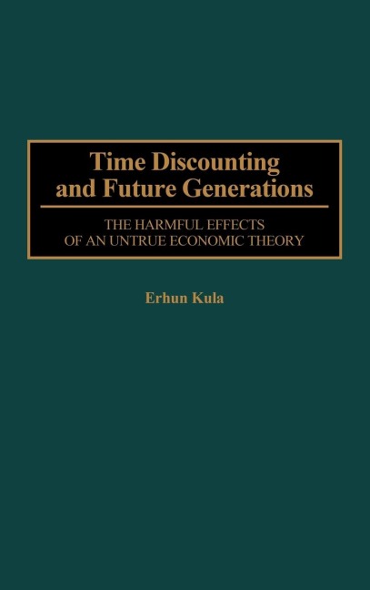 Time Discounting and Future Generations: The Harmful Effects of an Untrue Economic Theory