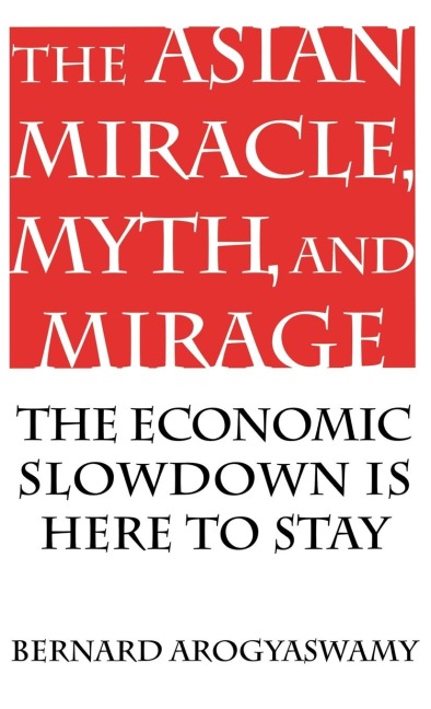 Asian Miracle, Myth, and Mirage: The Economic Slowdown Is Here to Stay