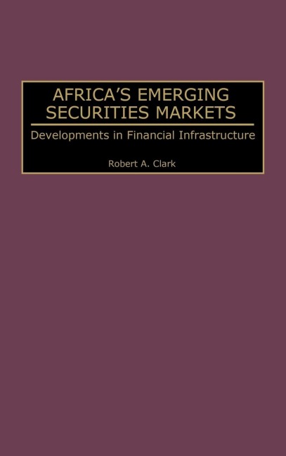 Africas Emerging Securities Markets: Developments in Financial Infrastructure
