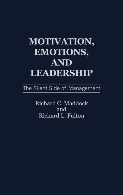 Motivation, Emotions, and Leadership: The Silent Side of Management