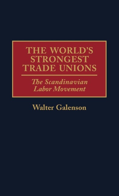 Worlds Strongest Trade Unions: The Scandinavian Labor Movement