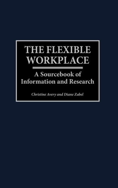 The Flexible Workplace: A Sourcebook of Information and Research