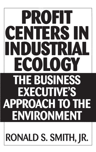 Profit Centers in Industrial Ecology: The Business Executives Approach to the Environment