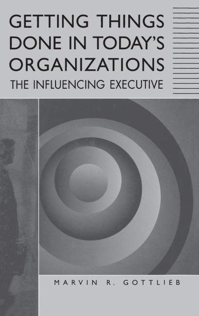 Getting Things Done in Todays Organizations: The Influencing Executive