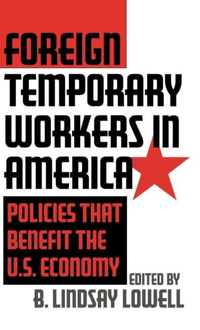 Foreign Temporary Workers in America: Policies That Benefit the U.S. Economy