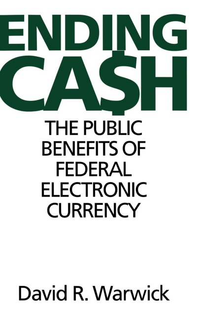 Ending Cash: The Public Benefits of Federal Electronic Currency