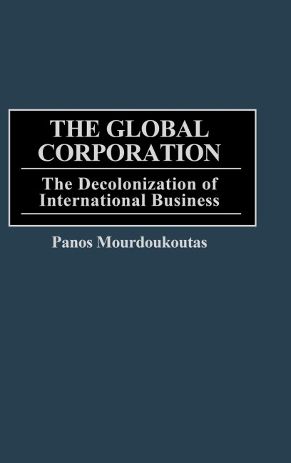 The Global Corporation: The Decolonization of International Business
