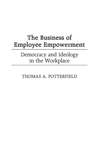The Business of Employee Empowerment: Democracy and Ideology in the Workplace