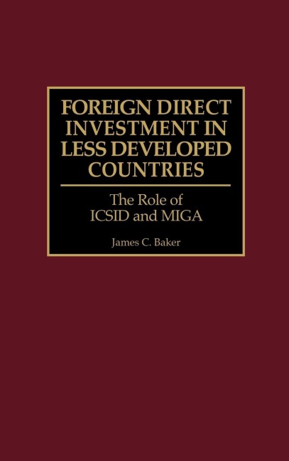 Foreign Direct Investment in Less Developed Countries: The Role of ICSID and Miga