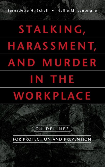 Stalking, Harassment, and Murder in the Workplace: Guidelines for Protection and Prevention