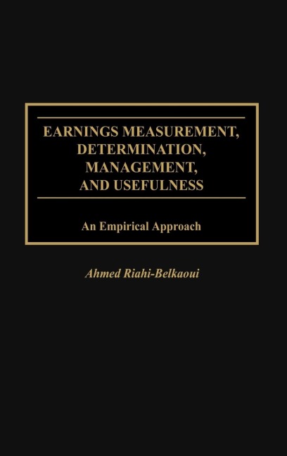 Earnings Measurement, Determination, Management, and Usefulness: An Empirical Approach