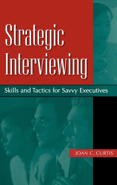 Strategic Interviewing: Skills and Tactics for Savvy Executives