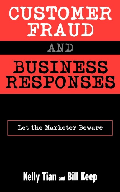 Customer Fraud and Business Responses: Let the Marketer Beware