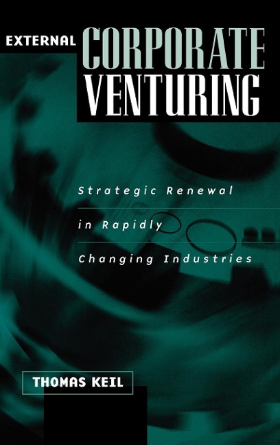 External Corporate Venturing: Strategic Renewal in Rapidly Changing Industries