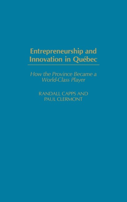 Entrepreneurship and Innovation in Quebec: How the Province Became a World-Class Player