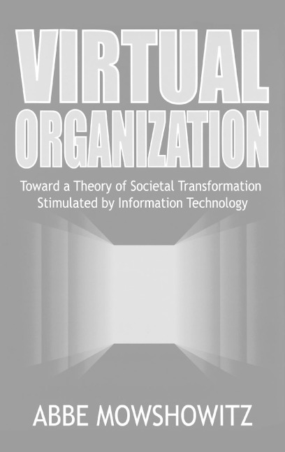 Virtual Organization: Toward a Theory of Societal Transformation Stimulated by Information Technology