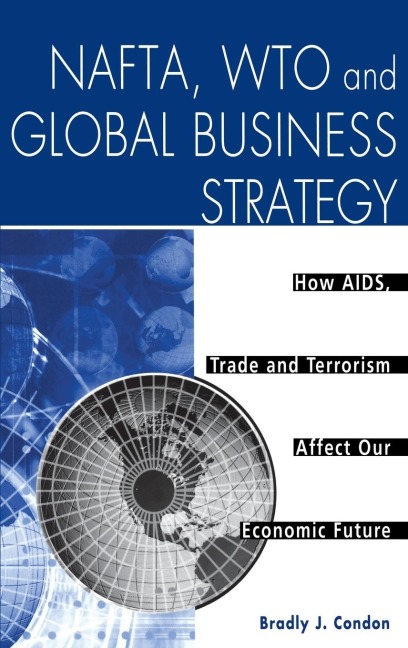 NAFTA, WTO and Global Business Strategy: How AIDS, Trade and Terrorism Affect Our Economic Future